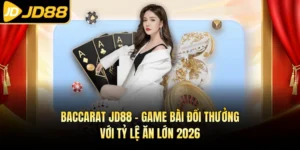Baccarat JD88 - Game Bài Đổi Thưởng Với Tỷ Lệ Ăn Lớn 2026