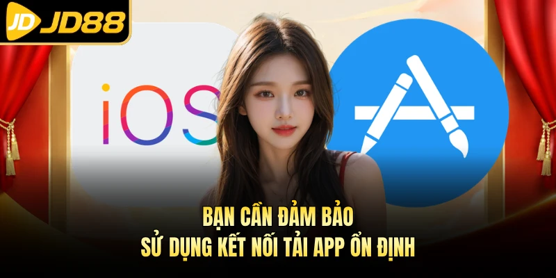 Bạn cần đảm bảo sử dụng kết nối tải app ổn định