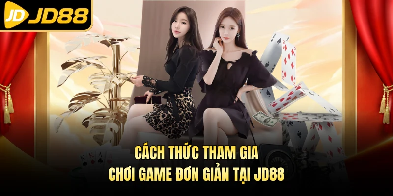 Cách thức tham gia chơi game đơn giản tại JD88