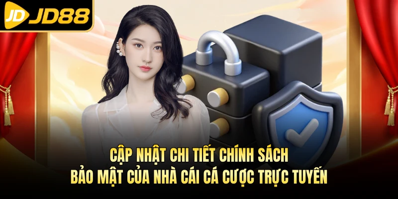 Cập nhật chi tiết chính sách bảo mật của nhà cái cá cược trực tuyến