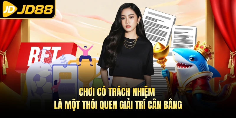Chơi có trách nhiệm là một thói quen giải trí cân bằng