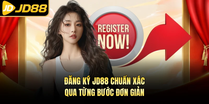 Đăng ký JD88 chuẩn xác qua từng bước đơn giản