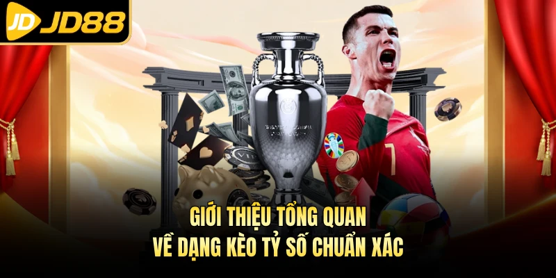 Giới thiệu tổng quan về dạng kèo tỷ số chuẩn xác