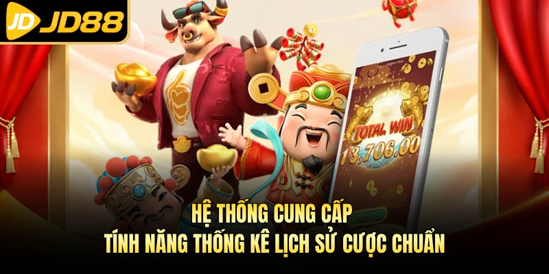 Hệ thống cung cấp tính năng thống kê lịch sử cược chuẩn