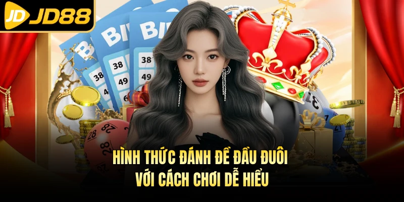 Hình thức đánh đề đầu đuôi với cách chơi dễ hiểu