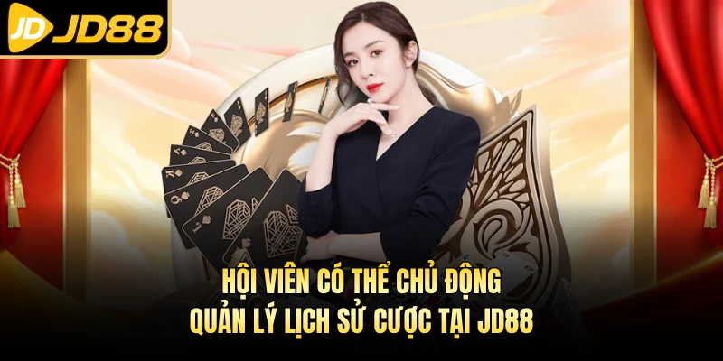 Hội viên có thể chủ động quản lý lịch sử cược tại JD88