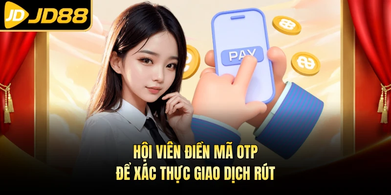 Hội viên điền mã OTP để xác thực giao dịch rút