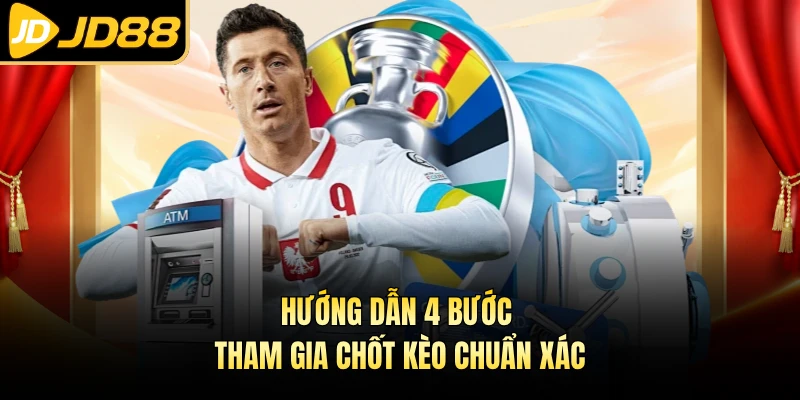 Hướng dẫn 4 bước tham gia chốt kèo chuẩn xác