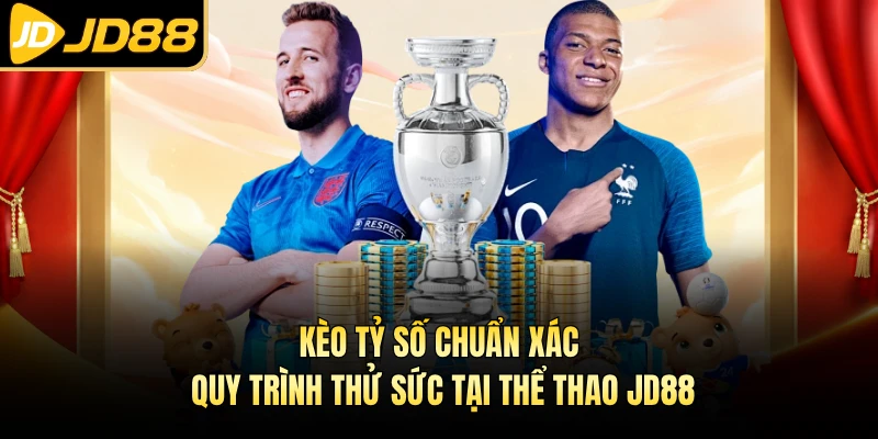 Kèo Tỷ Số Chuẩn Xác - Quy Trình Thử Sức Tại Thể Thao JD88