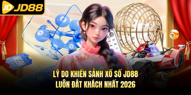 Lý do khiến sảnh xổ số JD88 luôn đắt khách nhất 2026