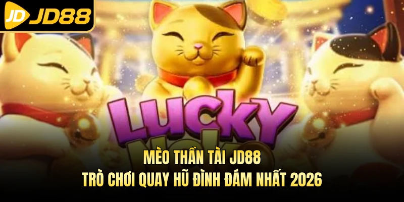 Mèo Thần Tài JD88 - Trò Chơi Quay Hũ Đình Đám Nhất 2026