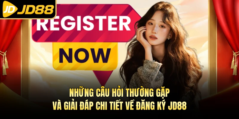 Những câu hỏi thường gặp và giải đáp chi tiết về đăng ký JD88