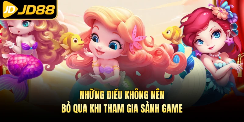 Những điều không nên bỏ qua khi tham gia sảnh game 