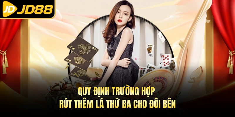 Quy định trường hợp rút thêm lá thứ ba cho đôi bên