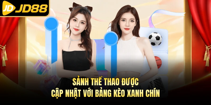 Sảnh thể thao được cập nhật với bảng kèo xanh chín