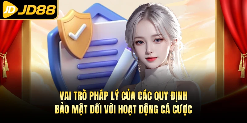 Vai trò pháp lý của các quy định bảo mật đối với hoạt động cá cược