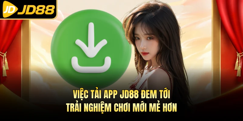 Việc tải app JD88 đem tới trải nghiệm chơi mới mẻ hơn