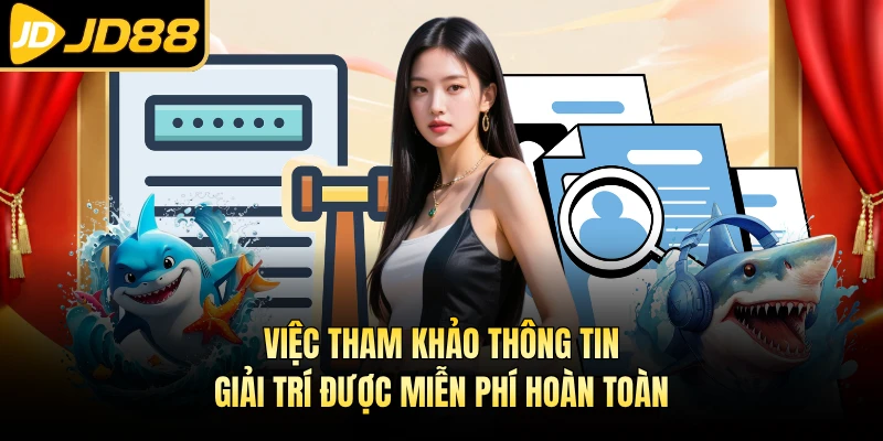 Việc tham khảo thông tin giải trí được miễn phí hoàn toàn