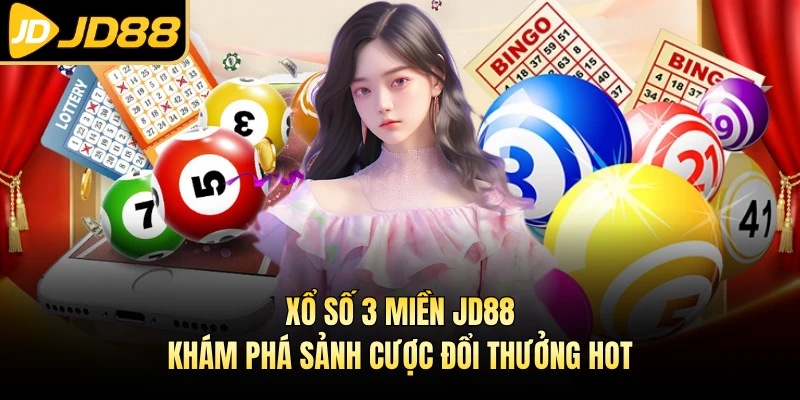 Xổ Số 3 Miền JD88 - Khám Phá Sảnh Cược Đổi Thưởng Hot